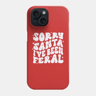 Sorry Santa I’ve been Feral Phone Case