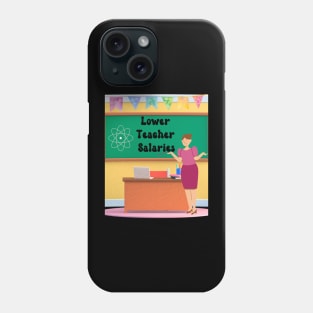 Lower Teacher Salaries Phone Case