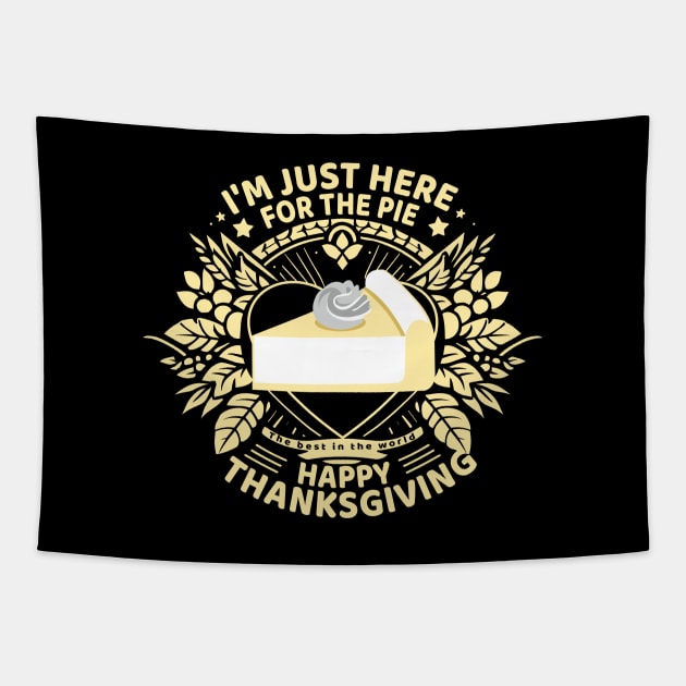 "I'm just here for the pie - Happy Thanksgiving - The best in the world Tapestry by ArtProjectShop