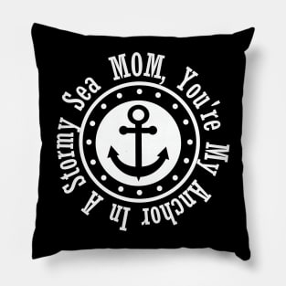 MOM, YOU'RE MY ANCHOR IN A STORMY SEA Pillow