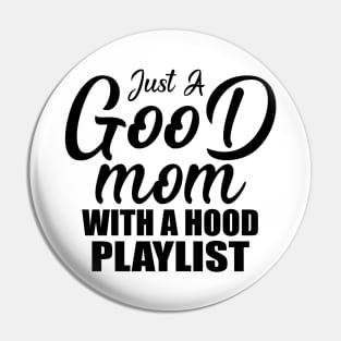 Just A Good Mom With A Hood Playlist Gift Mother's Day Pin