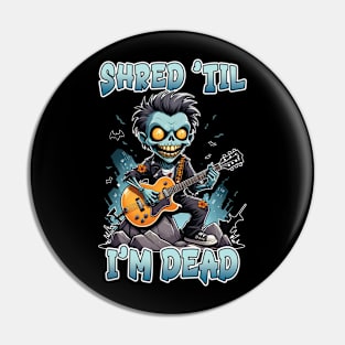 Shred 'til I'm Dead Pin