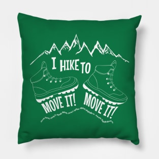 I hike to move it, move it gift for hiker, explorer or backpacker physically fit Pillow