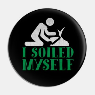 I Soiled Myself Funny Gardening Gift Pin