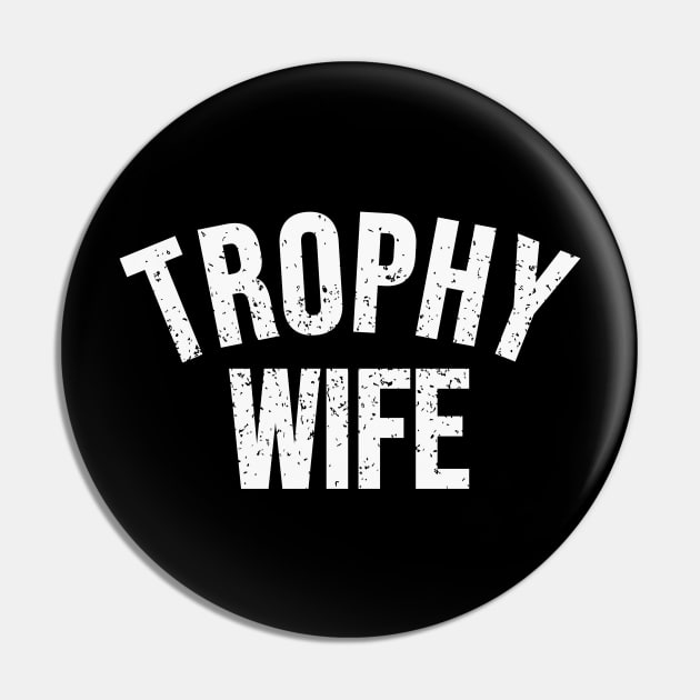 Trophy wife Pin by Riel