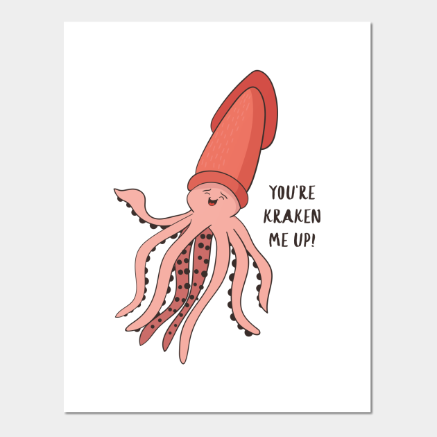 You're Kraken Me Up! Funny Squid Pun Gift - Kraken Me Up - Posters and Art Prints | TeePublic You're Kraken Me Up! Funny Squid Pun Gift - Kraken Me Up - Posters and Art Prints | TeePublic