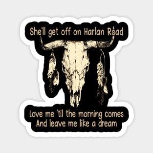 She'll Get Off On Harlan Road Love Me 'Til The Morning Comes Bull with Feathers Magnet