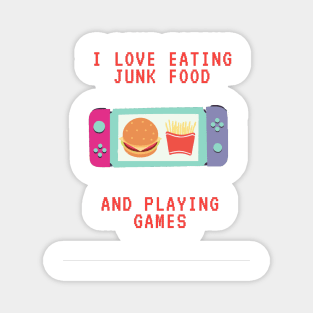 I love eating junk food and playing games Magnet