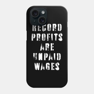 Record Profits Are Unpaid Wages Phone Case