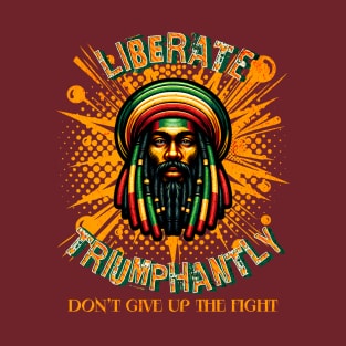 Liberate Triumphantly - Don't Give Up the Fight T-Shirt