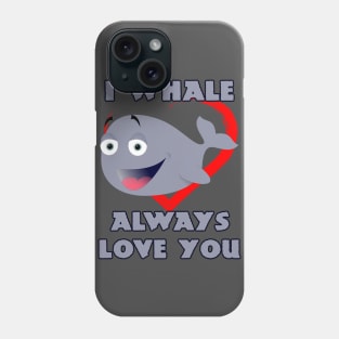 I Whale Always Love You Phone Case