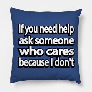 If you need help ask someone who cares because I don't Pillow