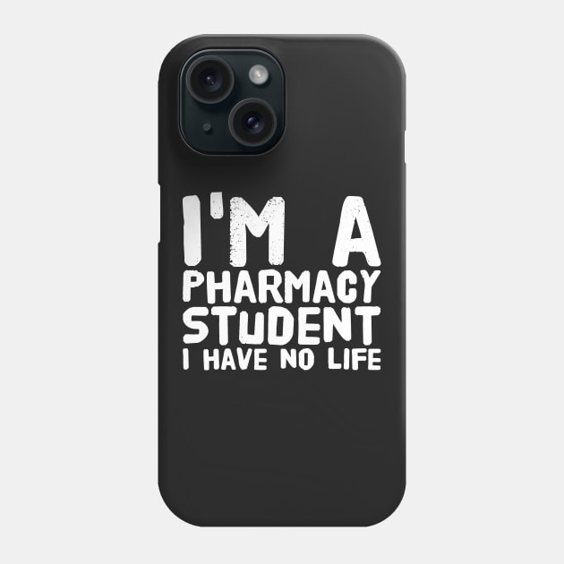 I'm a pharmacy student i have no life Phone Case by captainmood