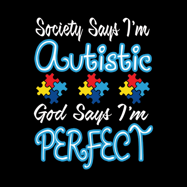 Autism Shirt -Society Says I_m Autistic Gods Say I_m Perfect by Danielsmfbb