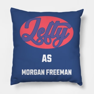 Lefty As Morgan FREEMAN Pillow