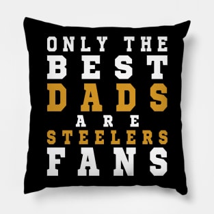 Only the Best Dads are Steelers Fans Pillow