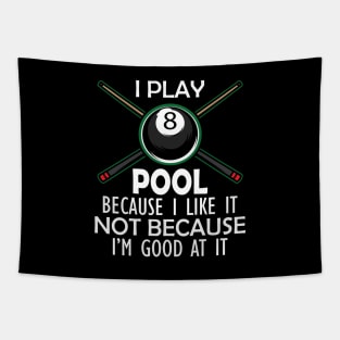 Pool Player - I Play Pool Because I like it not because I'm good at it w Tapestry