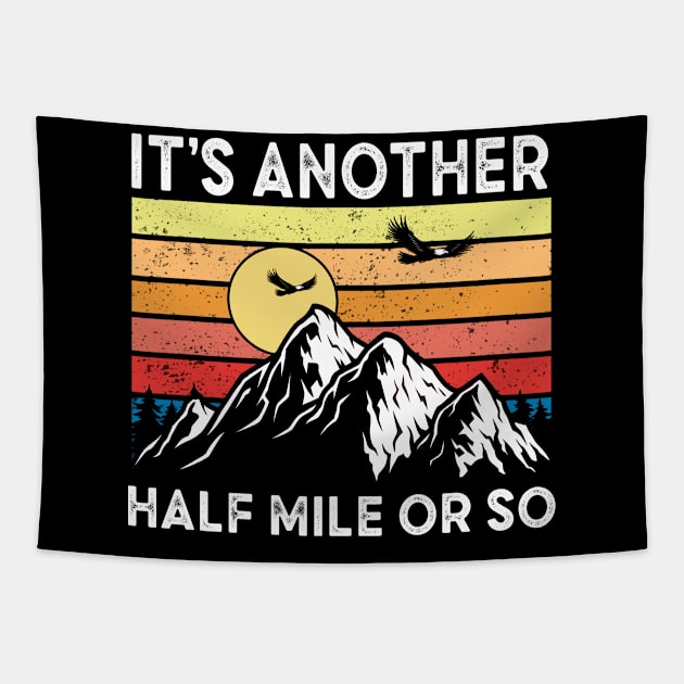 It's Another Half Mile Or So funny hiking quote, boyfriend birthday gift, hiking camping retro vintage desgin, mountain hiking illustration Tapestry by Moe99