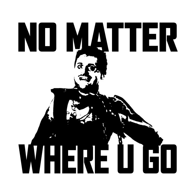 NO MATTER WHERE U GO... (Black&White) by Zombie Squad Clothing