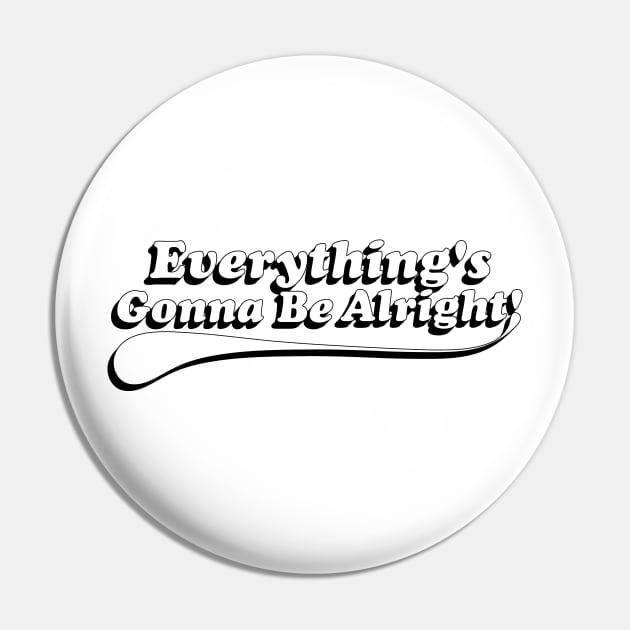 Everything's Gonna Be Alright! White Pin by IdenticalExposure
