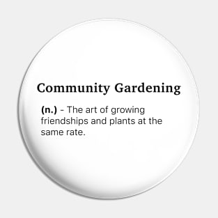 Definition of Community Gardening (n.) - The art of growing friendships and plants at the same rate. Pin