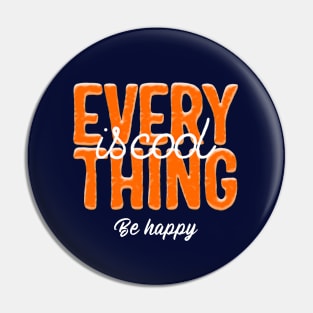 Everything Is Cool Be Happy Pin