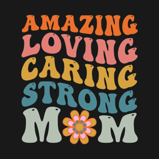 Hippy Retro Groovy Amazing Loving Caring Strong Mom T-Shirt