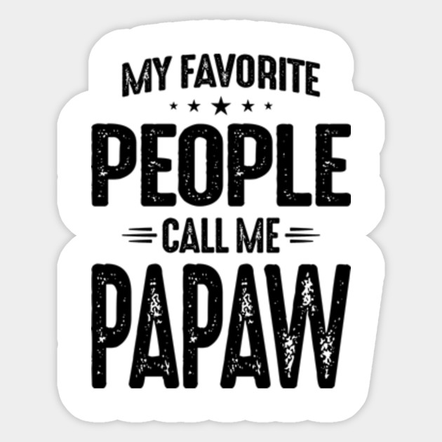 Mens My Favorite People Call Me Papaw Funny Father S Day Gifts Papaw Gifts Sticker Teepublic