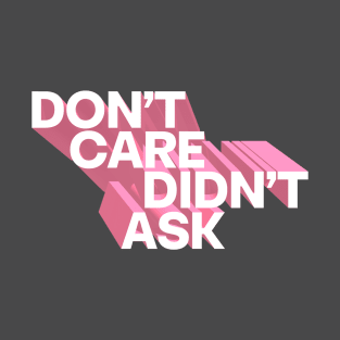 Don't Care Didn't Ask T-Shirt