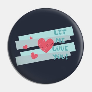 Let Me Love You Pin