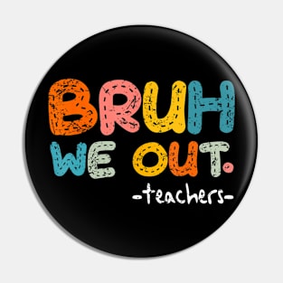 Bruh We Out Teachers, Last Day Of School Boy Girl Pin