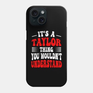 Its A Taylor Thing You Wouldn't Understand Funny Taylor Phone Case