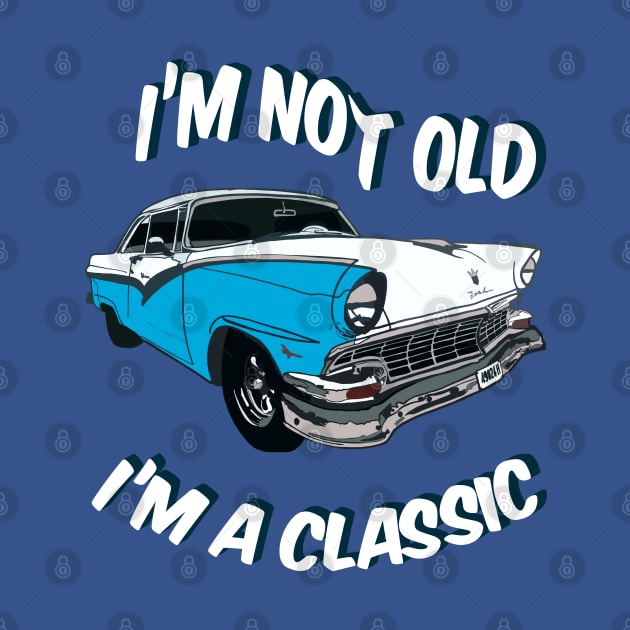 I'm not old I'm a classic by CC I Design