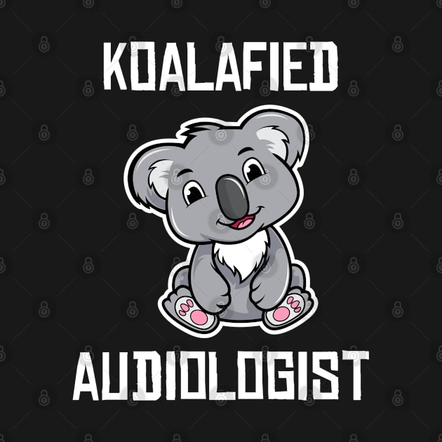 Koalafied Audiologist Koala Lover Audiology Student Graduation Gift by wygstore