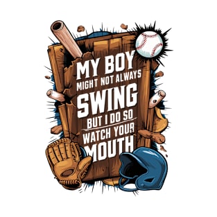 My Boy Might Not Always Swing But I Do So Watch Your Mouth T-Shirt