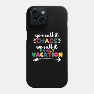 You call it chaos we call it family vacation Phone Case