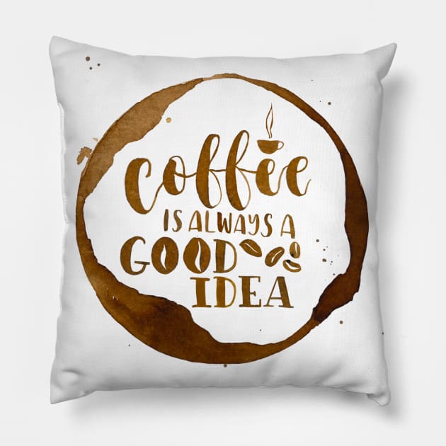 Coffee is Always a Good Idea Pillow by Flowering Words