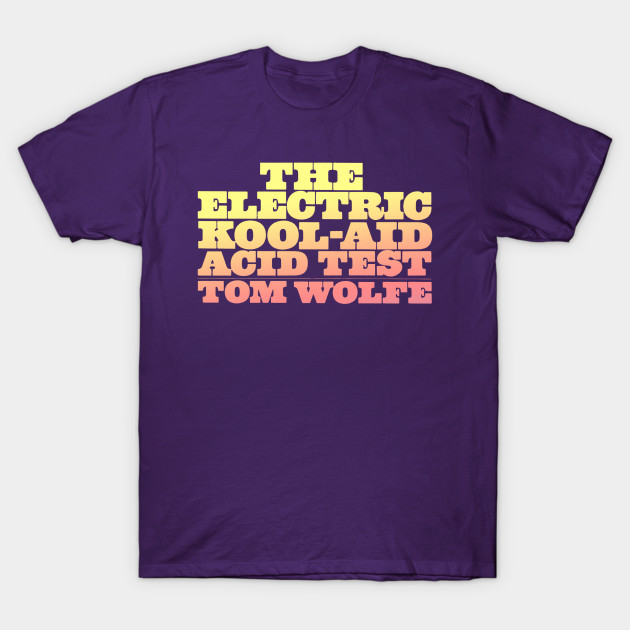 The Electric Kool Aid Acid Test Typography Art Lsd T Shirt