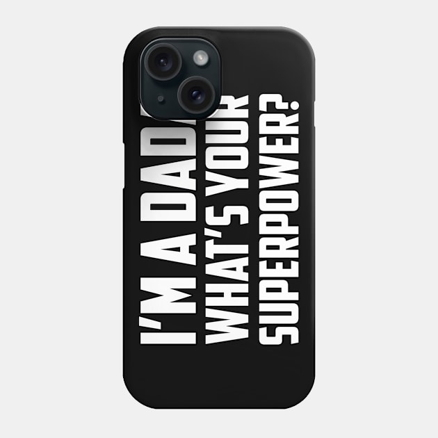 I'm a Dada What's Your Superpower White Phone Case by sezinun