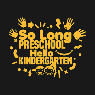 So Long Preschool Hello Kindergarten, Moving up to the next grade! T-Shirt