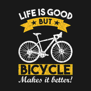 life is good but bicycle makes it better funny say T-Shirt