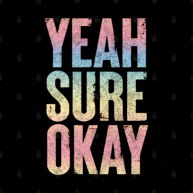 Yeah Sure Okay - Faded Style Typography Design by DankFutura