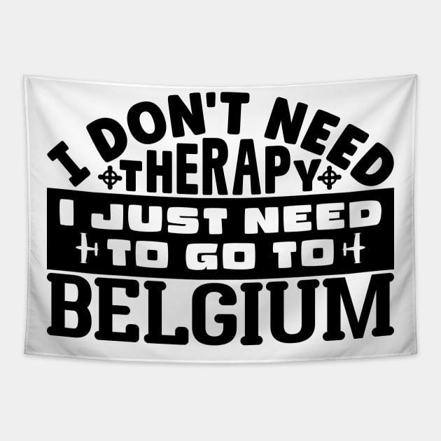 I don't need therapy, I just need to go to Belgium Tapestry by colorsplash