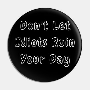 Dont Let Idiots Ruin Your Day. Stupid People are Everywhere. Funny Humorous Stupid People Design. Perfect as a Gift. Pin