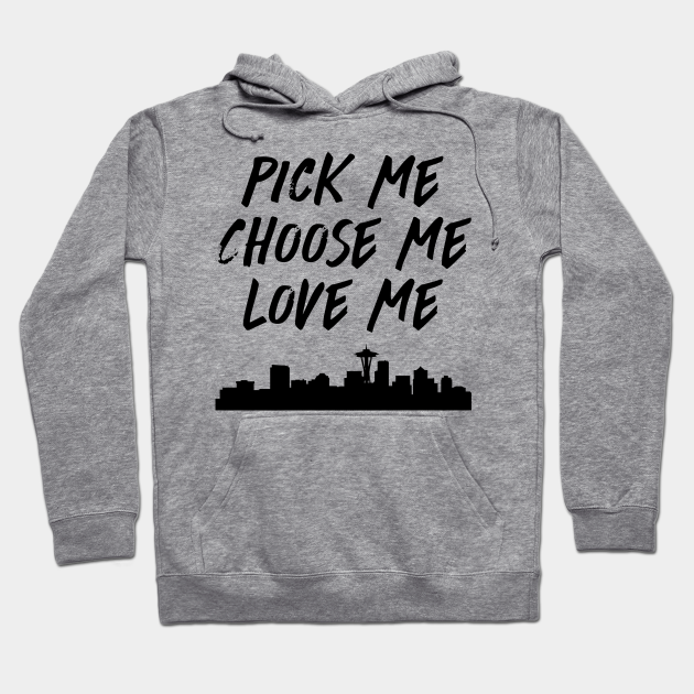 Pick Me Choose Me Love Me Greys Anatomy Hoodie Teepublic