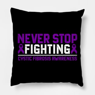 Never Stop Fighting Cystic Fibrosis Awareness Pillow