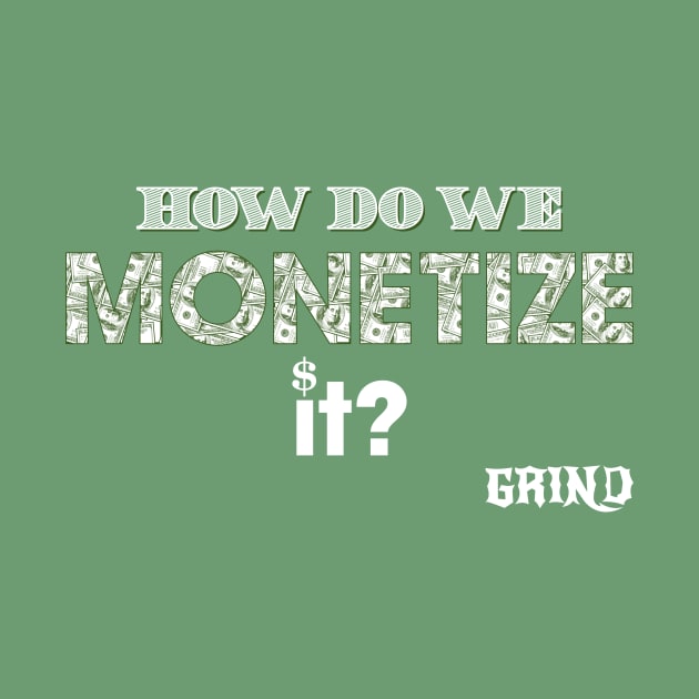 How do we monetize it by GRIND 