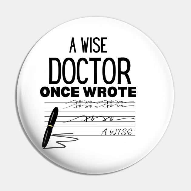 A Wise Doctor Once Wrote - Humor Saying Gift Idea for Doctor Pin by KAVA-X