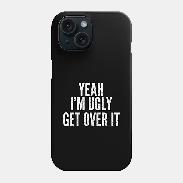 Funny I'm Ugly Self Deprecating Humor Phone Case by Commykaze