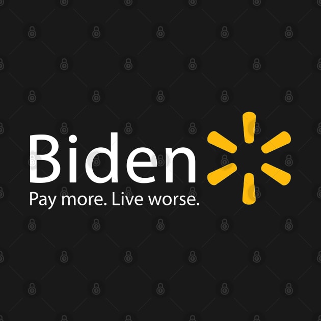 Biden Pay More Live Worse Walmart by GreenGuyTeesStore